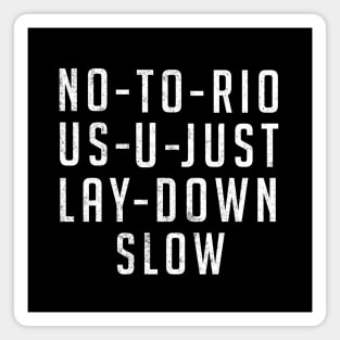 No-to-rio-us-u-just-lay-down slow Magnet